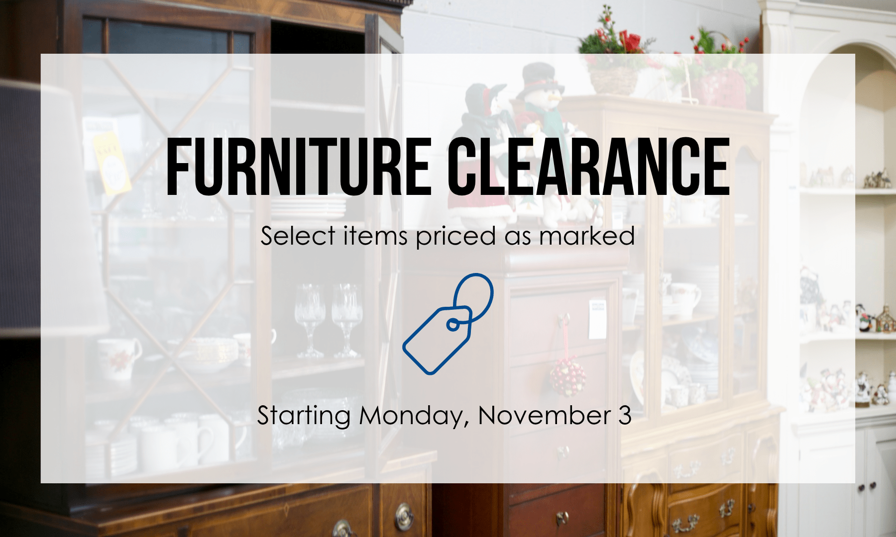 Starting Monday, November 3, select furniture items are marked to clearance prices.