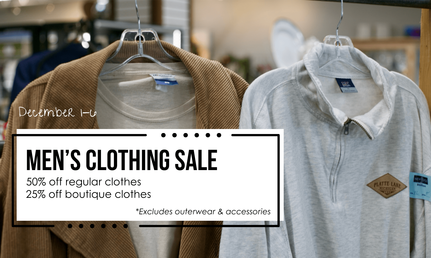 From December 1-6, men's regular clothes are 50% off and men's boutique clothes are 25% off