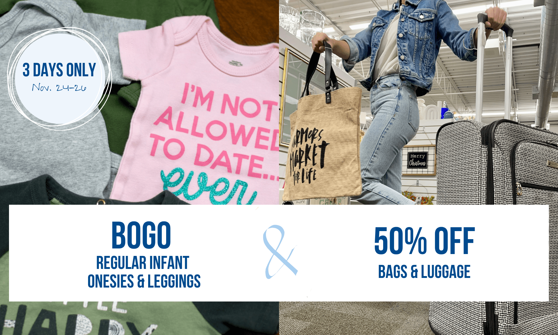 From November 24-26, regular infant onesies are buy one, get one free. and bags and luggage are 50% off