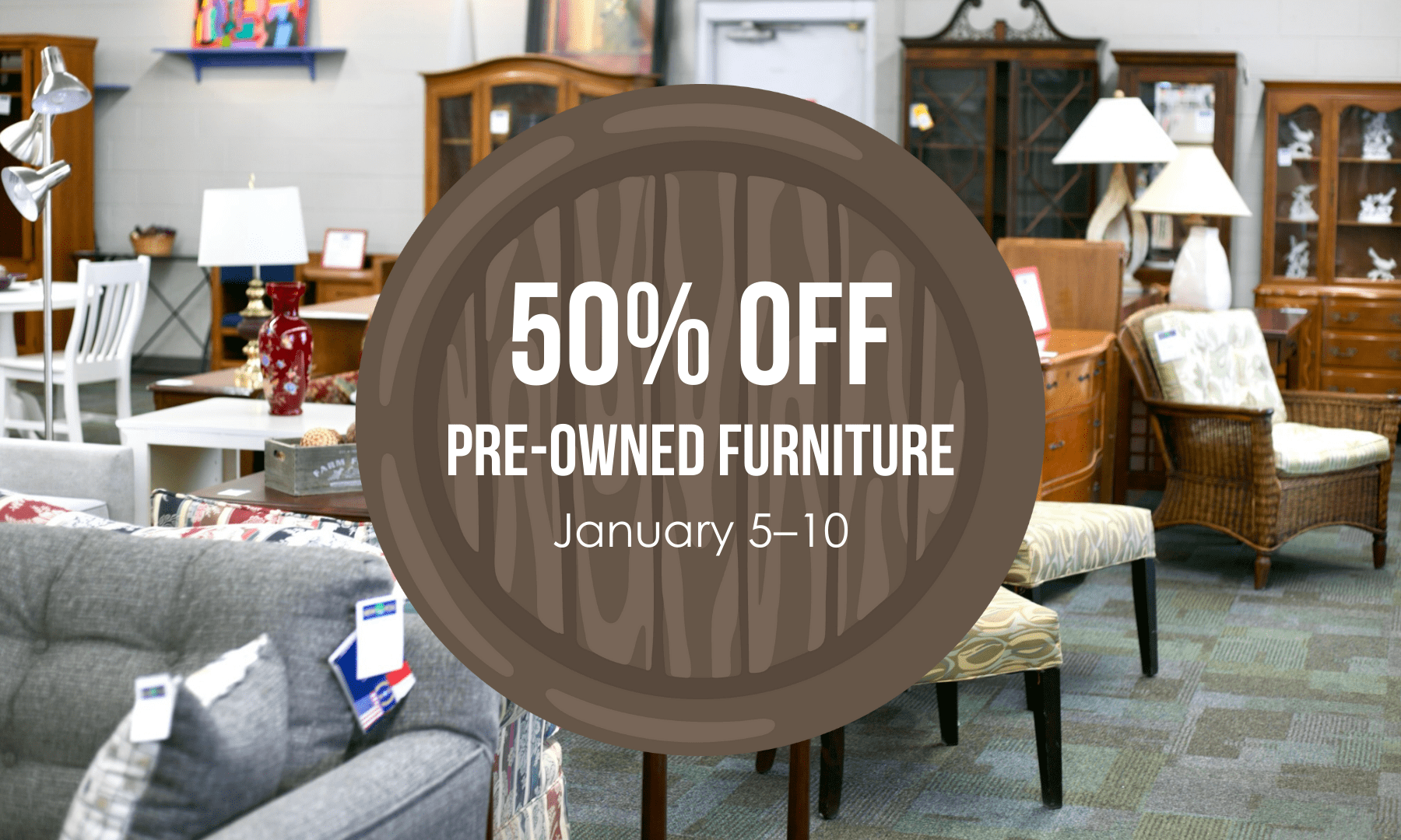 Pre-owned furniture is 50% off from January 5-10