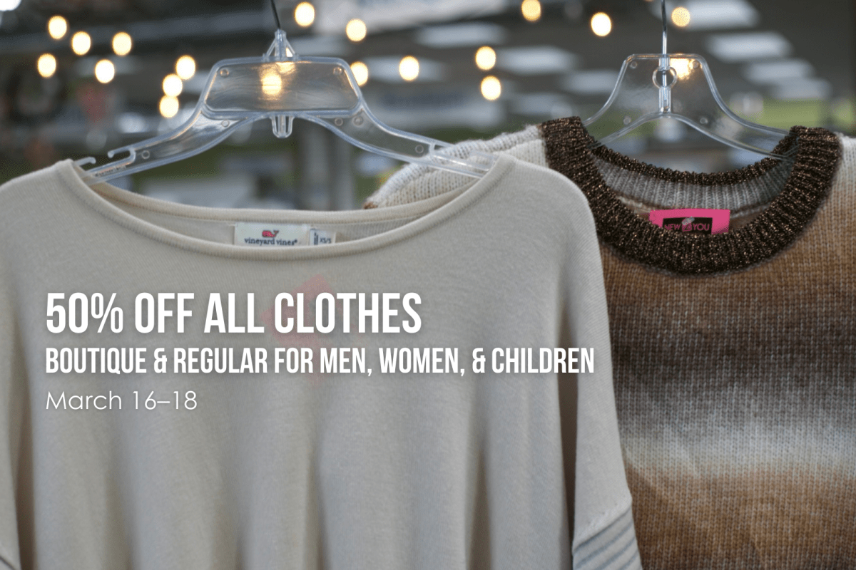 All clothes for men, women, and children are 50% off from March 16–18