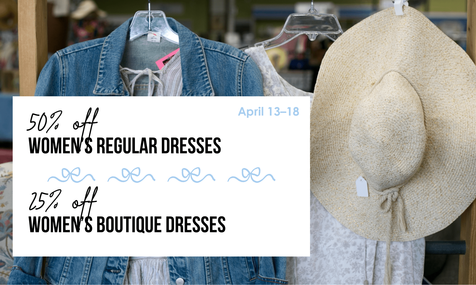 Women's dresses are 25-50% off from April 16–18