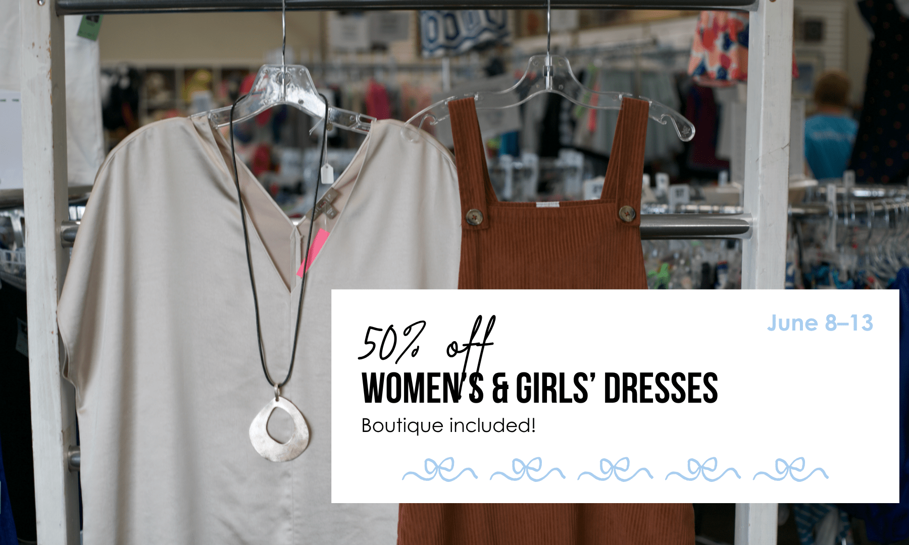 From June 8–13, women's and girls' dresses are 50% off